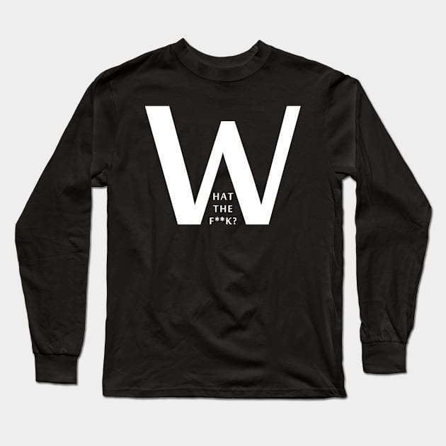 What the f Long Sleeve T-Shirt by EagleFlyFree